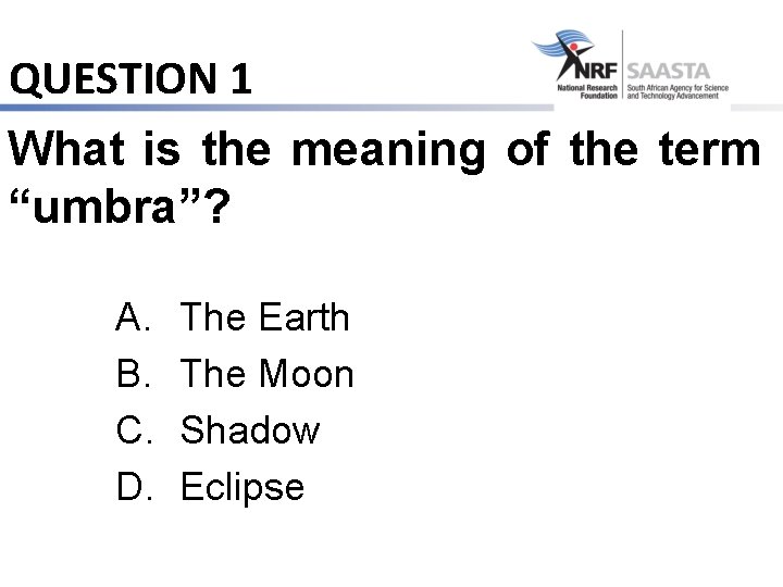 QUESTION 1 What is the meaning of the term “umbra”? A. B. C. D.