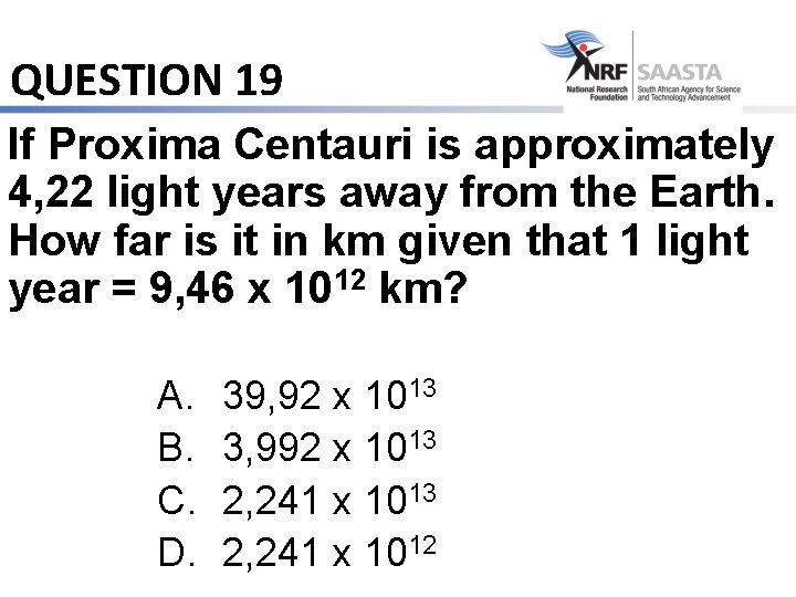 QUESTION 19 If Proxima Centauri is approximately 4, 22 light years away from the