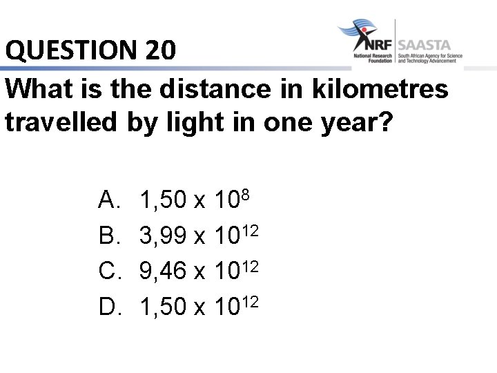 QUESTION 20 What is the distance in kilometres travelled by light in one year?