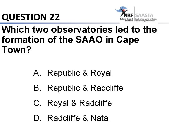 QUESTION 22 Which two observatories led to the formation of the SAAO in Cape
