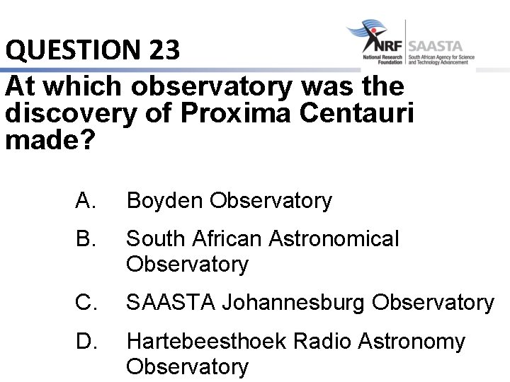 QUESTION 23 At which observatory was the discovery of Proxima Centauri made? A. Boyden