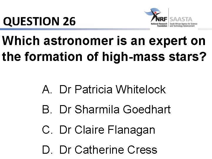 QUESTION 26 Which astronomer is an expert on the formation of high-mass stars? A.