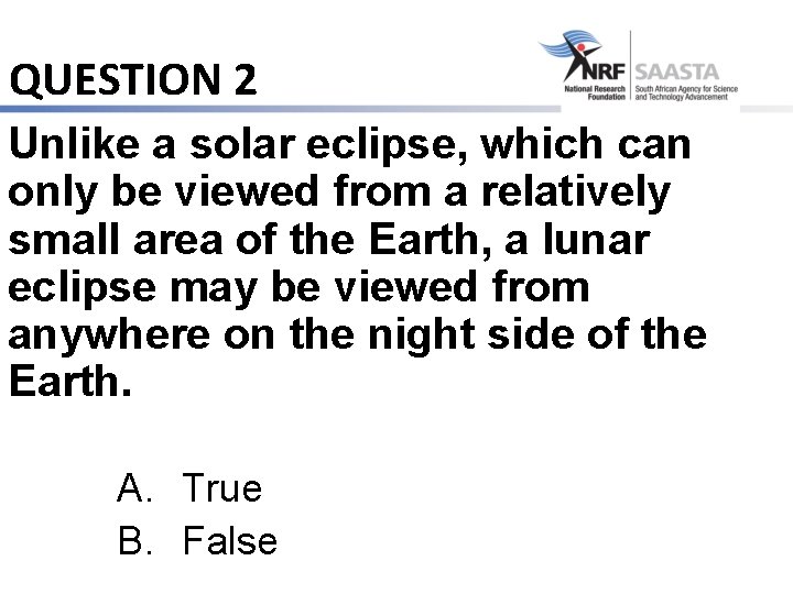 QUESTION 2 Unlike a solar eclipse, which can only be viewed from a relatively