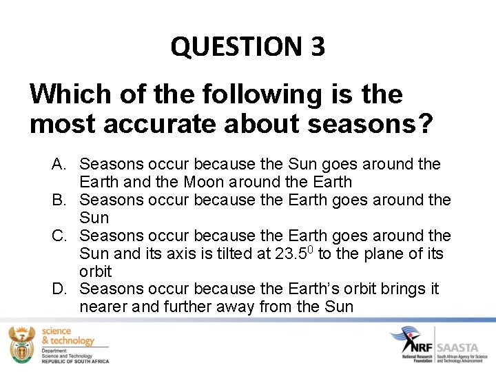 QUESTION 3 Which of the following is the most accurate about seasons? A. Seasons