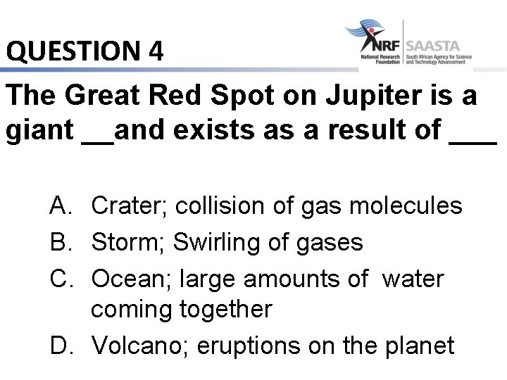QUESTION 4 The Great Red Spot on Jupiter is a giant __and exists as