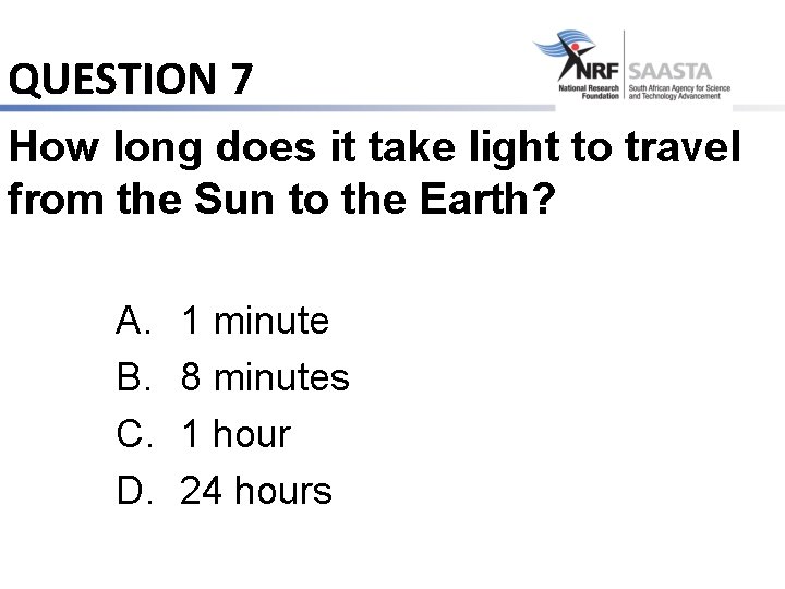 QUESTION 7 How long does it take light to travel from the Sun to