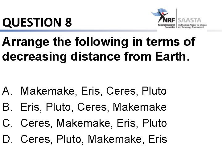 QUESTION 8 Arrange the following in terms of decreasing distance from Earth. A. B.