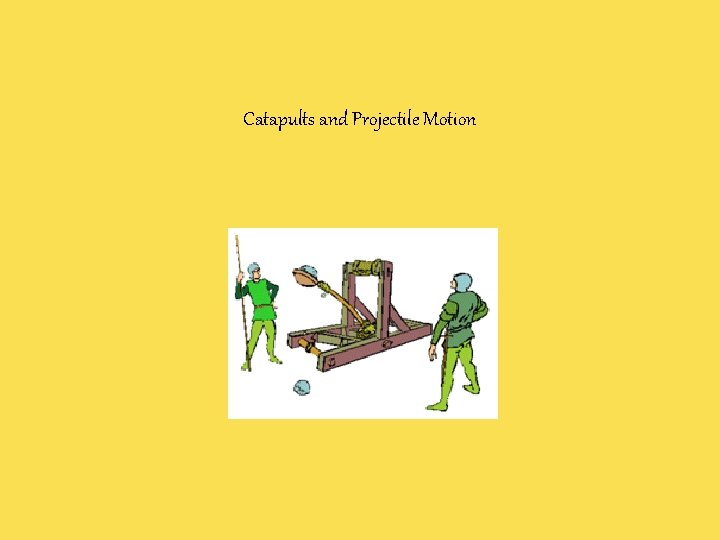 Catapults and Projectile Motion 
