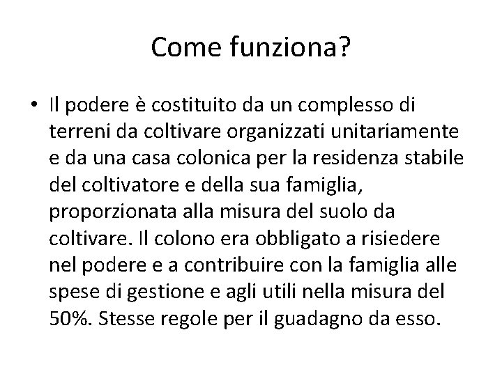 Come funziona? • Il podere è costituito da un complesso di terreni da coltivare