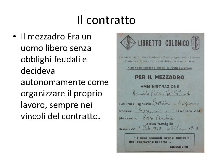 Il contratto • Il mezzadro Era un uomo libero senza obblighi feudali e decideva