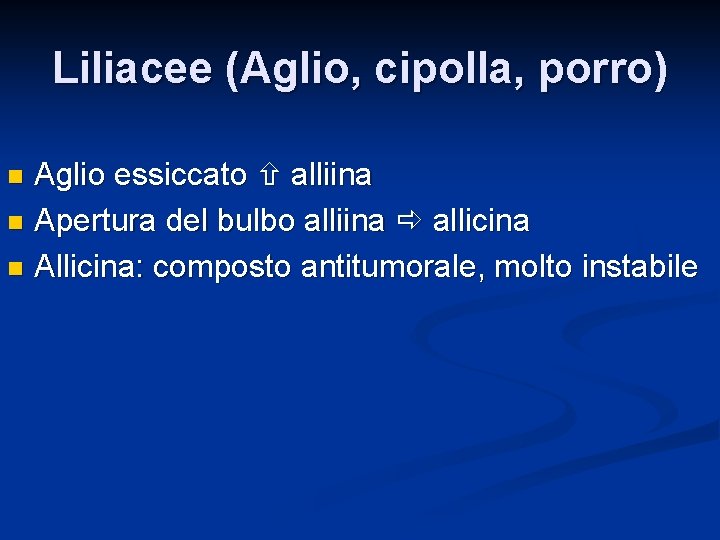 Liliacee (Aglio, cipolla, porro) Aglio essiccato alliina n Apertura del bulbo alliina allicina n