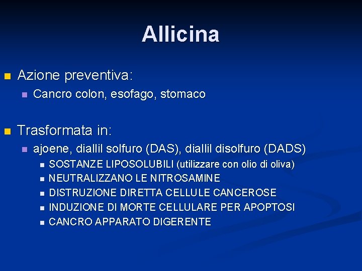 Allicina n Azione preventiva: n n Cancro colon, esofago, stomaco Trasformata in: n ajoene,