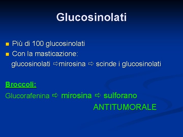 Glucosinolati Più di 100 glucosinolati n Con la masticazione: glucosinolati mirosina scinde i glucosinolati