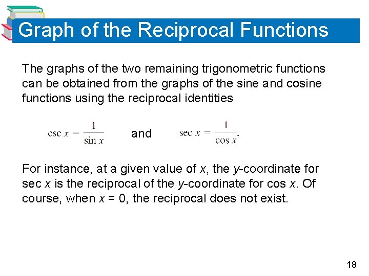 Graph of the Reciprocal Functions The graphs of the two remaining trigonometric functions can