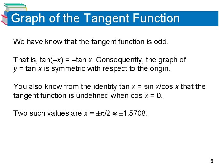 Graph of the Tangent Function We have know that the tangent function is odd.