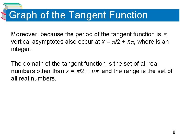 Graph of the Tangent Function Moreover, because the period of the tangent function is