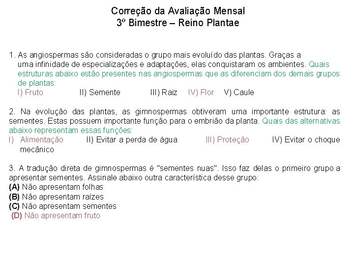 Correção da Avaliação Mensal 3º Bimestre – Reino Plantae 1. As angiospermas são consideradas