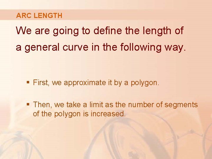 ARC LENGTH We are going to define the length of a general curve in