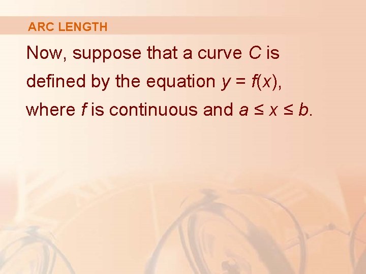 ARC LENGTH Now, suppose that a curve C is defined by the equation y