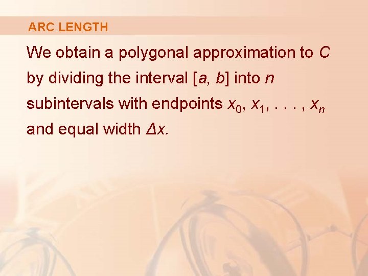 ARC LENGTH We obtain a polygonal approximation to C by dividing the interval [a,