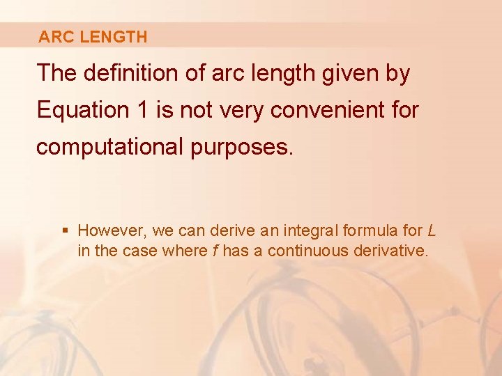 ARC LENGTH The definition of arc length given by Equation 1 is not very