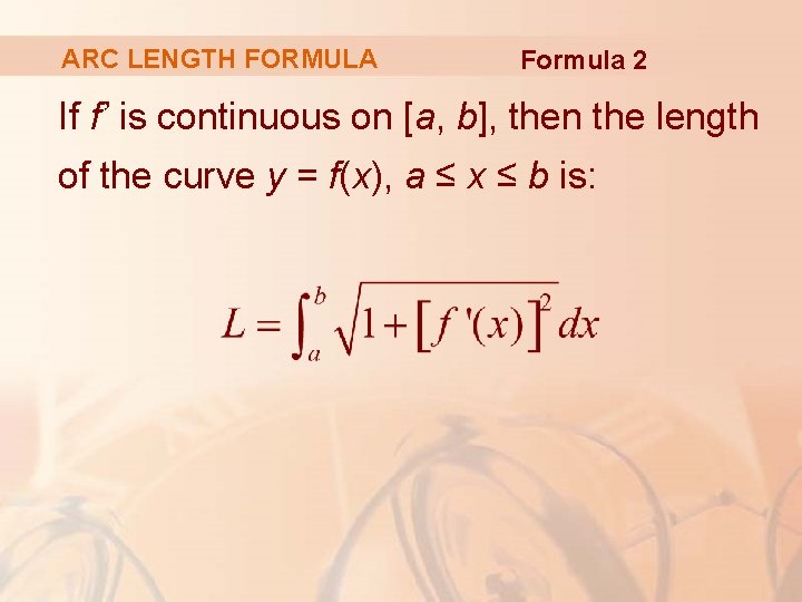 ARC LENGTH FORMULA Formula 2 If f’ is continuous on [a, b], then the