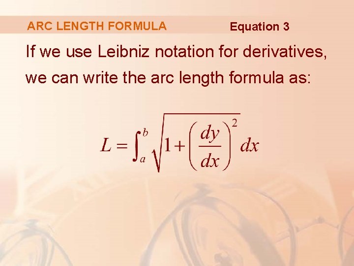 ARC LENGTH FORMULA Equation 3 If we use Leibniz notation for derivatives, we can
