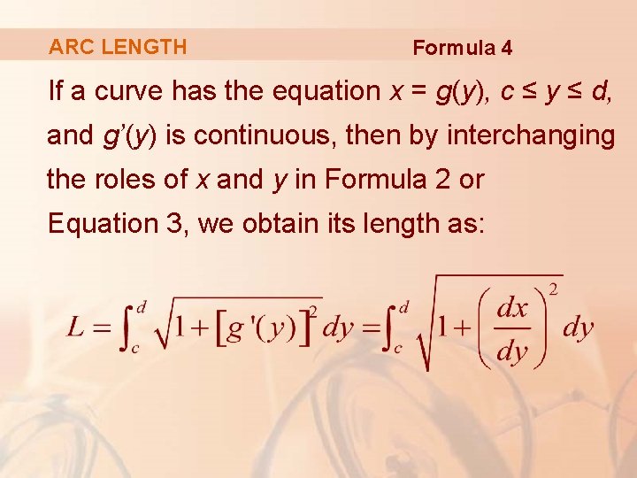 ARC LENGTH Formula 4 If a curve has the equation x = g(y), c