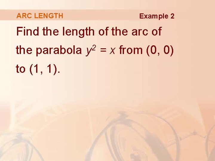 ARC LENGTH Example 2 Find the length of the arc of the parabola y