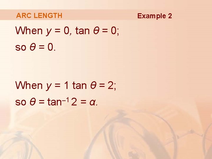 ARC LENGTH When y = 0, tan θ = 0; so θ = 0.