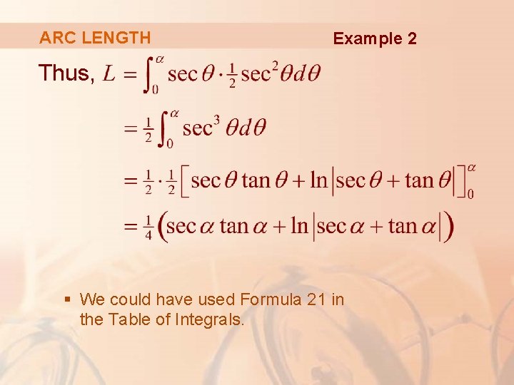 ARC LENGTH Example 2 Thus, § We could have used Formula 21 in the