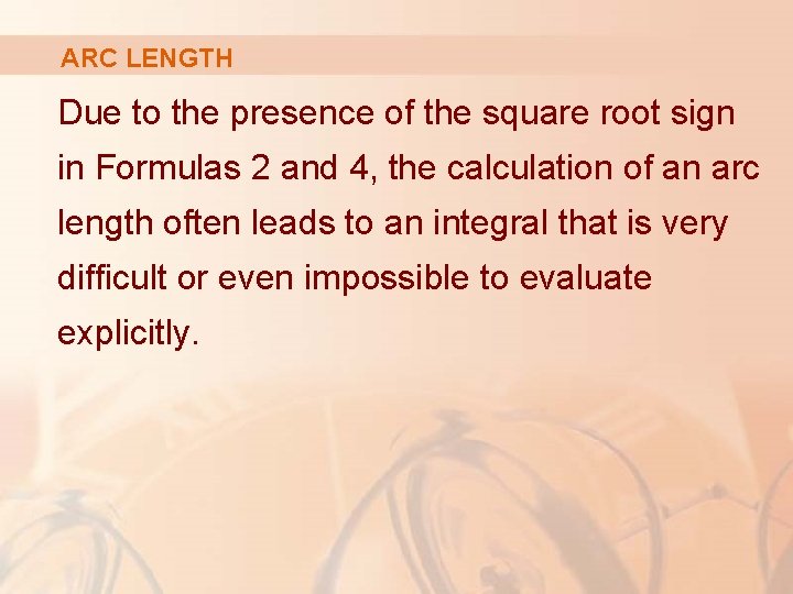 ARC LENGTH Due to the presence of the square root sign in Formulas 2