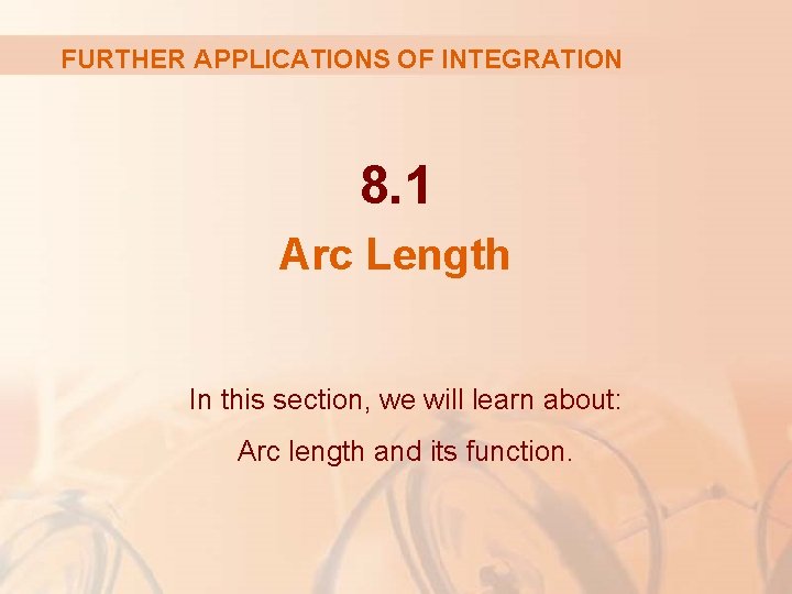 FURTHER APPLICATIONS OF INTEGRATION 8. 1 Arc Length In this section, we will learn