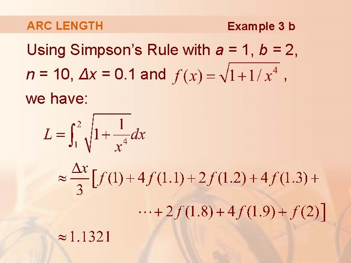 ARC LENGTH Example 3 b Using Simpson’s Rule with a = 1, b =