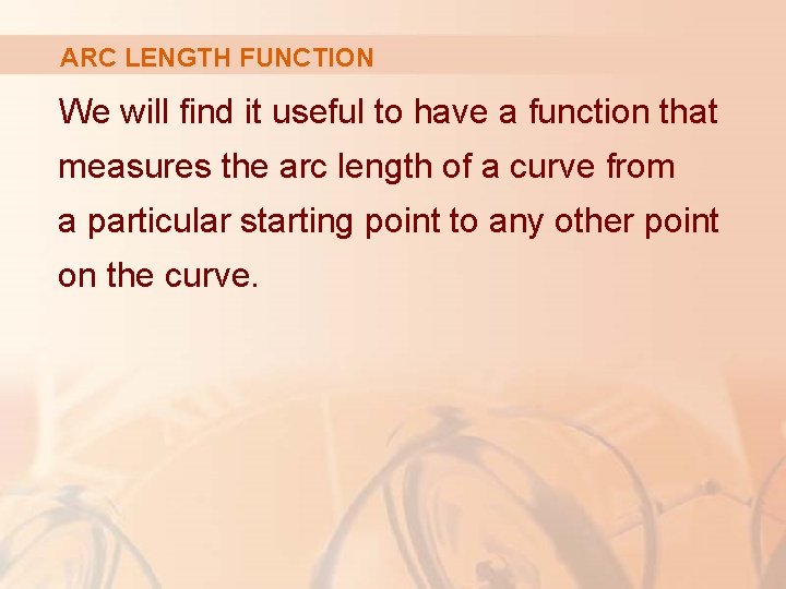 ARC LENGTH FUNCTION We will find it useful to have a function that measures