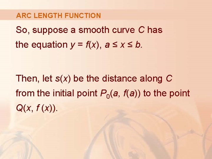 ARC LENGTH FUNCTION So, suppose a smooth curve C has the equation y =