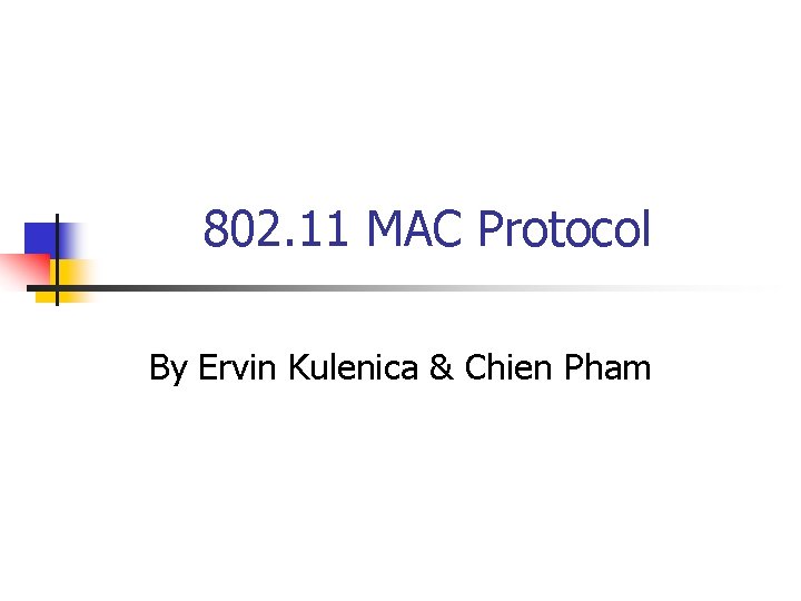 802. 11 MAC Protocol By Ervin Kulenica & Chien Pham 