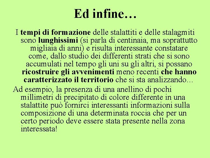 Ed infine… I tempi di formazione delle stalattiti e delle stalagmiti sono lunghissimi (si