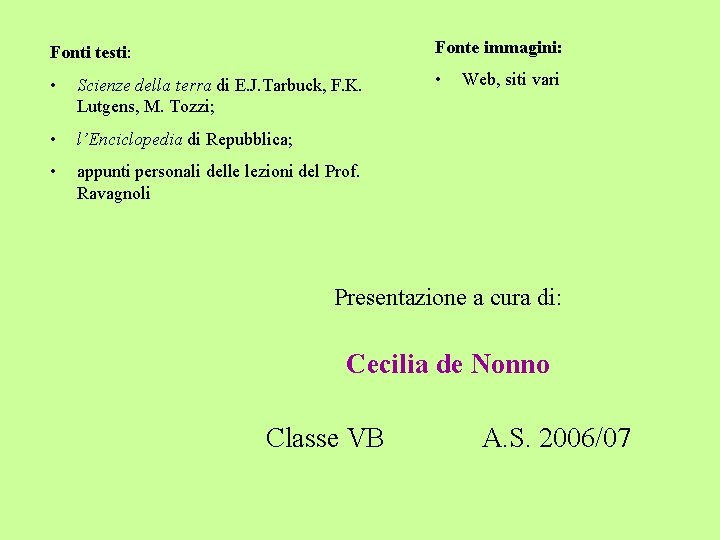 Fonti testi: Fonte immagini: • Scienze della terra di E. J. Tarbuck, F. K.