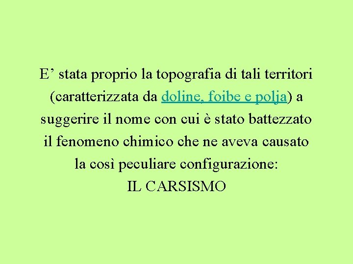E’ stata proprio la topografia di tali territori (caratterizzata da doline, foibe e polja) E’ stata proprio la topografia di tali territori (caratterizzata da doline, foibe e polja)