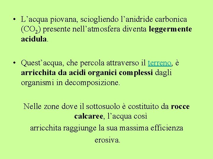  • L’acqua piovana, sciogliendo l’anidride carbonica (CO 2) presente nell’atmosfera diventa leggermente acidula.