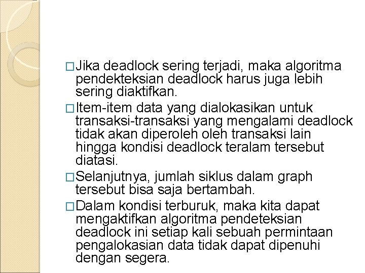 �Jika deadlock sering terjadi, maka algoritma pendekteksian deadlock harus juga lebih sering diaktifkan. �Item-item