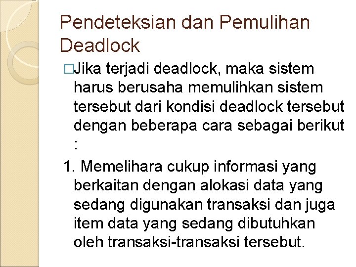 Pendeteksian dan Pemulihan Deadlock �Jika terjadi deadlock, maka sistem harus berusaha memulihkan sistem tersebut