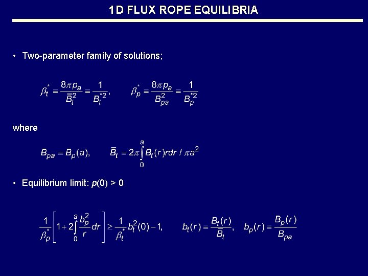 1 D FLUX ROPE EQUILIBRIA • Two-parameter family of solutions; where • Equilibrium limit: