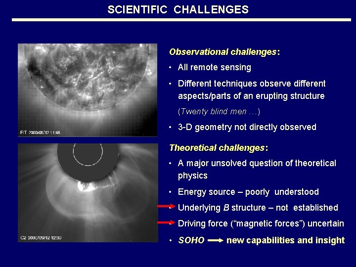 SCIENTIFIC CHALLENGES Observational challenges: • All remote sensing • Different techniques observe different aspects/parts