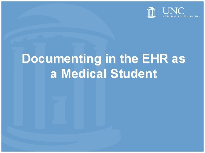 Documenting in the EHR as a Medical Student Documenting in the EHR as a Medical Student