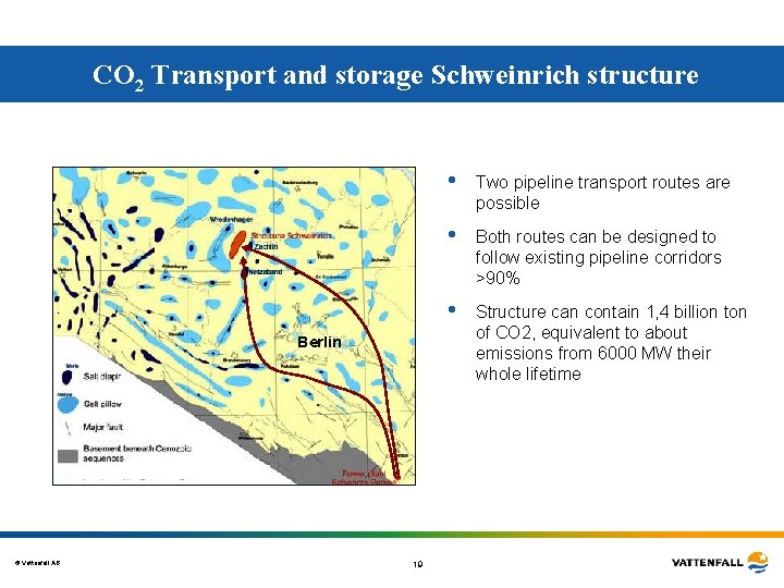 CO 2 Transport and storage Schweinrich structure h Two pipeline transport routes are possible CO 2 Transport and storage Schweinrich structure h Two pipeline transport routes are possible