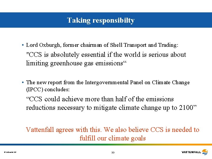 Taking responsibilty • Lord Oxburgh, former chairman of Shell Transport and Trading: "CCS is Taking responsibilty • Lord Oxburgh, former chairman of Shell Transport and Trading: "CCS is