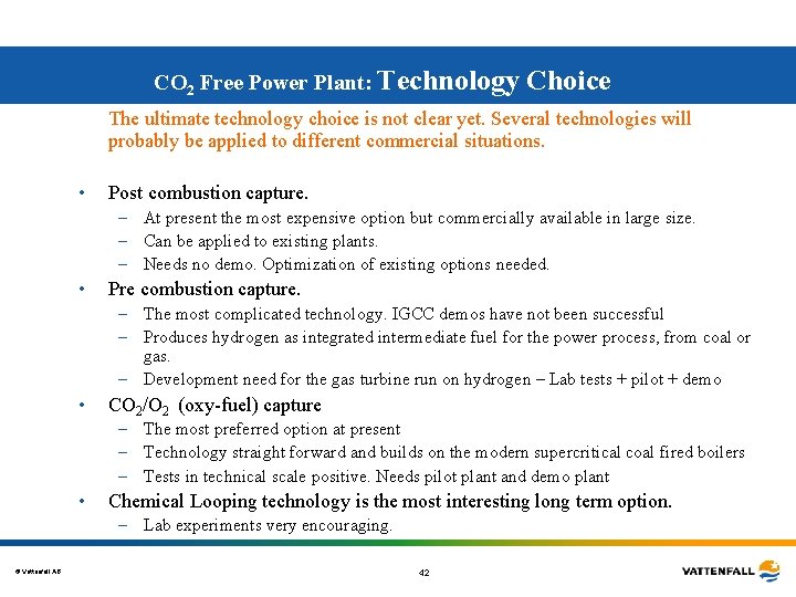 CO 2 Free Power Plant: Technology Choice The ultimate technology choice is not clear CO 2 Free Power Plant: Technology Choice The ultimate technology choice is not clear