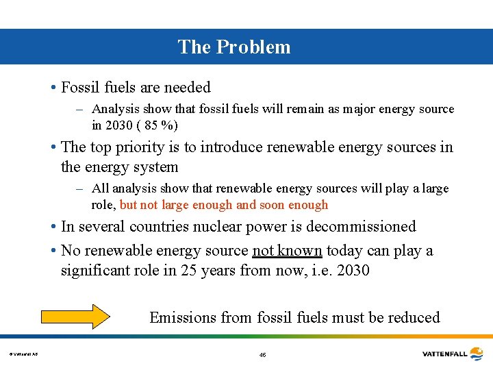 The Problem • Fossil fuels are needed – Analysis show that fossil fuels will The Problem • Fossil fuels are needed – Analysis show that fossil fuels will